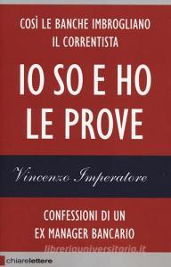 Io so e ho le prove. Confessioni di un ex manager bancario.pdf