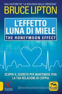 L effetto luna di miele-The honeymoon effect. Scopri il segreto per mantenere viva la tua relazione di coppia.pdf