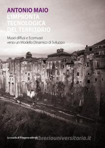 L impronta tecnologica del territorio. Musei diffusi ed ecomusei verso un modello dinamico di sviluppo.pdf