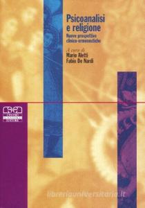 Psicoanalisi e religione. Nuove prospettive clinico-ermeneutiche. Atti del convegno (Verona, 19-21 ottobre 2001).pdf