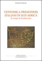 Centomila prigionieri italiani in Sud Africa. Il campo di Zonderwater.pdf
