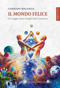 Il mondo felice. Un viaggio verso i luoghi della coscienza.pdf