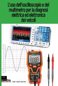 L uso delloscilloscopio e del multimetro per la diagnosi elettrica ed elettronica dei veicoli.pdf