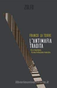 Ebook L'antimafia tradita di La Torre Franco edito da Zolfo Editore