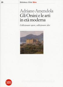 Gli Orsini e le arti in età moderna. Collezionare opere, collezionare idee.pdf
