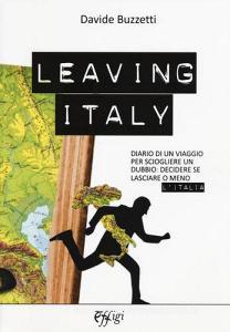 Leaving Italy. Diario di un viaggio per sciogliere un dubbio: decidere se lasciare o meno lItalia.pdf