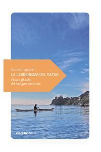 Ebook La leggerezza del kayak di Rigatti Emilio edito da Ediciclo