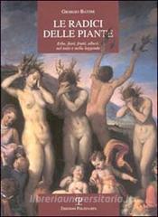 Le radici delle piante. Erbe, fiori, frutti, alberi, nel mito e nella leggenda.pdf