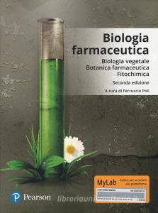 Biologia farmaceutica. Biologia vegetale, botanica farmaceutica, fitochimica. Ediz. Mylab. Con aggiornamento online.pdf