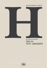 Hangar Design Group. As I told you before. Ideas not Airships. Ediz. italiana, inglese e spagnola.pdf