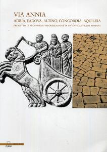 Via Annia. Adria, Padova, Altino, Concordia, Aquileia. Progetto di recupero e valorizzazione di unantica strada romana.pdf