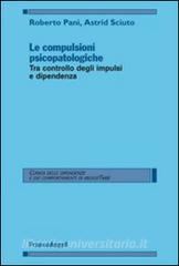 Le compulsioni psicopatologiche. Tra controllo degli impulsi e dipendenza.pdf
