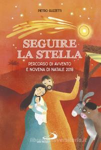 Immagini Di Avvento E Natale.Seguire La Stella Percorso Di Avvento E Novena Di Natale 2018 Guzzetti Pietro San Paolo Edizioni Trama Libro 9788892216280 Libreria Universitaria