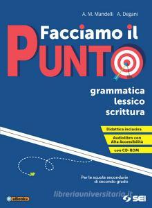 Facciamo il punto. Grammatica lessico scrittura. Per le Scuole superiori. Con e-book. Con espansione online. Con Libro: Schemi di sintesi e tabelle. Con CD-ROM.pdf