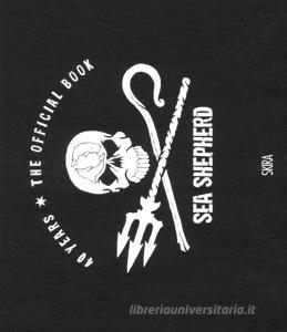 Sea Shepherd. 40 years. The official book. Ediz. illustrata.pdf