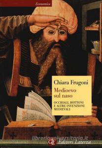 Medioevo sul naso. Occhiali, bottoni e altre invenzioni medievali.pdf