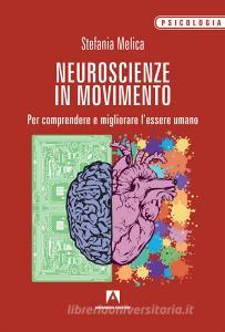 Neuroscienze in movimento. Per comprendere e migliorare lessere umano.pdf