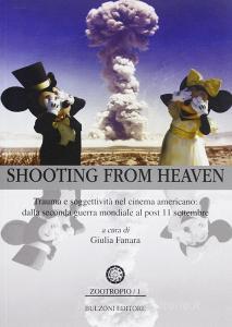 Shooting from heaven. Trauma e soggettività nel cinema americano. Dalla seconda guerra mondiale al post 11 settembre.pdf