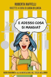 Ebook E adesso cosa si mangia? di Raffelli Roberta edito da ilmiolibro self publishing