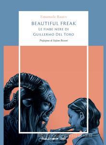 Beautiful freak. Le fiabe nere di Guillermo Del Toro.pdf