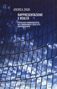 Rappresentazione e realtà. Psicologia fenomenologica dellimmaginario e degli atti rappresentativi.pdf