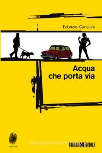 Ebook Acqua che porta via di Fabrizio Canciani edito da Todaro Editore