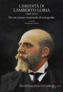 L eredità di Lamberto Loria (1855-1913). Per un museo nazionale di etnografia. Atti del Convegno (23-25 ottobre 2014).pdf
