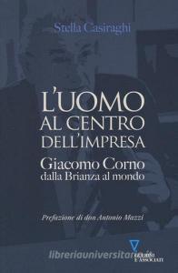 L uomo al centro dellimpresa. Giacomo Corno dalla Brianza al mondo.pdf