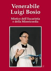 Venerabile Luigi Bosio. Mistico delleucaristia e della misericordia.pdf
