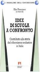 Idee di scuola a confronto. Contributo alla storia del riformismo scolastico in Italia.pdf