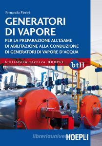 Generatori di vapore. Per la preparazione allesame di abilitazione alla conduzione di generatori di vapore dacqua.pdf