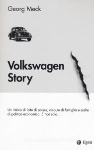 Volkswagen story. Un intrico di lotte di potere, dispute di famiglia e scelte di politica economica. E non solo....pdf