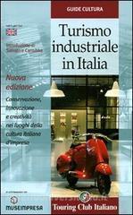 Turismo industriale in Italia. Conservazione, innovazione e creatività nei luoghi della cultura italiana dimpresa. Ediz. italiana e inglese.pdf