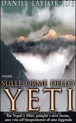 Sulle orme dello Yeti. Tra Nepal e Tibet, giungla e nevi eterne, una vita allinseguimento di una leggenda.pdf