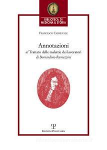 Annotazioni al trattato delle malattie dei lavoratori di Bernardino Ramazzini. «De morbis artificum Bernardini Ramazzini diatriba» (1713).pdf