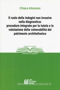 Il ruolo delle indagini non invasive nella diagnostica: procedure integrate per la tutela e la valutazione della vulnerabilità del patrimonio architettonico.pdf