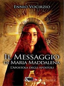 Il messaggio di Maria Maddalena. Lapostola degli apostoli.pdf