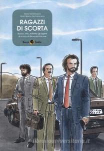 Ragazzi di scorta. Rocco, Vito, Antonio: gli agenti di scorta di Giovanni Falcone.pdf