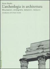 L archeologia in architettura. Misurazioni, stratigrafie, datazioni, restauro.pdf