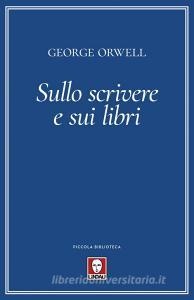 Ebook Sullo scrivere e sui libri di George Orwell edito da Lindau