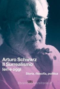 Il surrealismo. Ieri e oggi. Storia, filosofia, politica.pdf