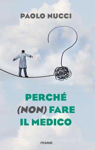 Ebook Perché (non) fare il medico di Nucci Paolo edito da Piemme
