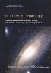 La banca multibusiness. Evoluzione e innovazione dei modelli strategici e organizzativi nellindustria finanziaria globalizzata.pdf