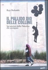 Il pallido dio delle colline. Sui sentieri della Palestina che scompare.pdf