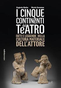Cinque continenti del teatro. Fatti e leggende della cultura materiale dellattore.pdf