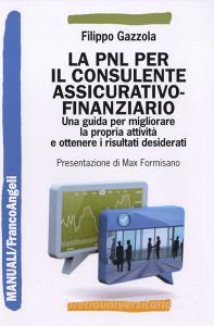 La PNL per il consulente assicurativo-finanziario. Una guida per migliorare la propria attività e ottenere i risultati desiderati.pdf