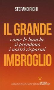 Il grande imbroglio. Come le banche si prendono i nostri risparmi.pdf
