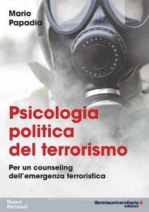 Ebook Psicologia politica del terrorismo. Per un counseling dell'emergenza terroristica di Mario Papadia edito da libreriauniversitaria.it