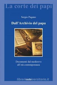 Ebook Dall’Archivio del papa di Sergio Pagano edito da Viella Libreria Editrice