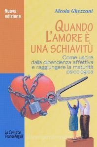 Quando lamore è una schiavitù. Come uscire dalla dipendenza affettiva e raggiungere la maturità psicologica.pdf